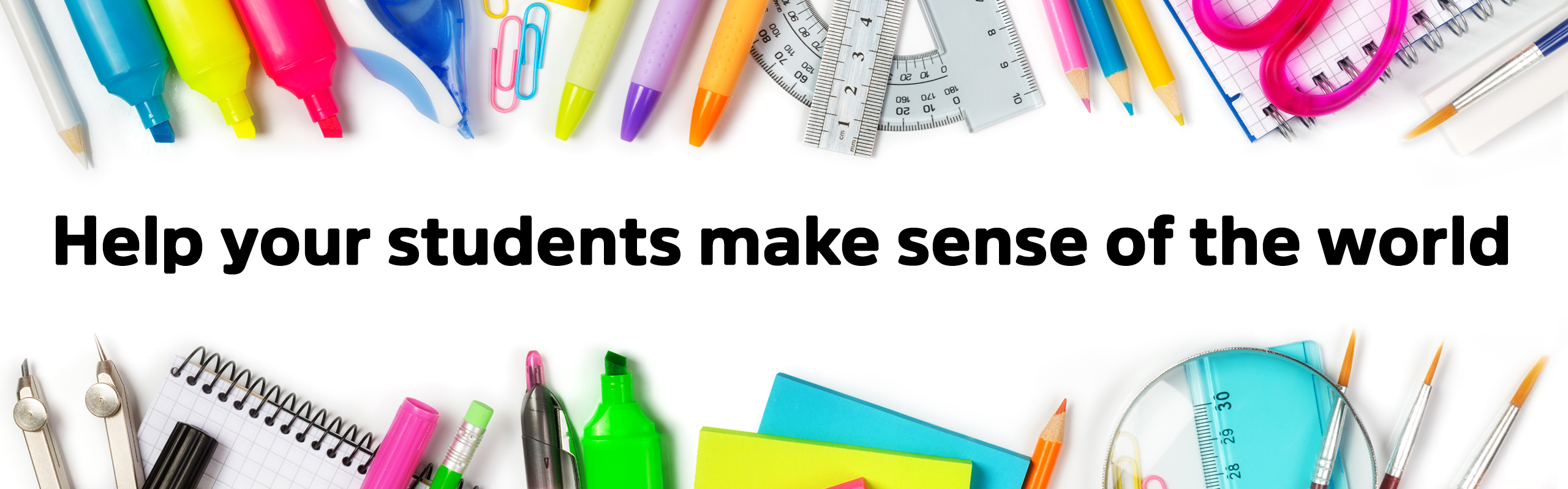 <Help your student make sense of the world>